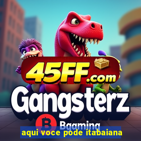 aqui voce pode itabaiana